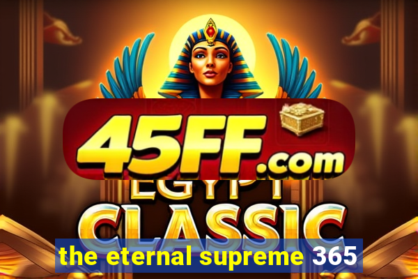 the eternal supreme 365